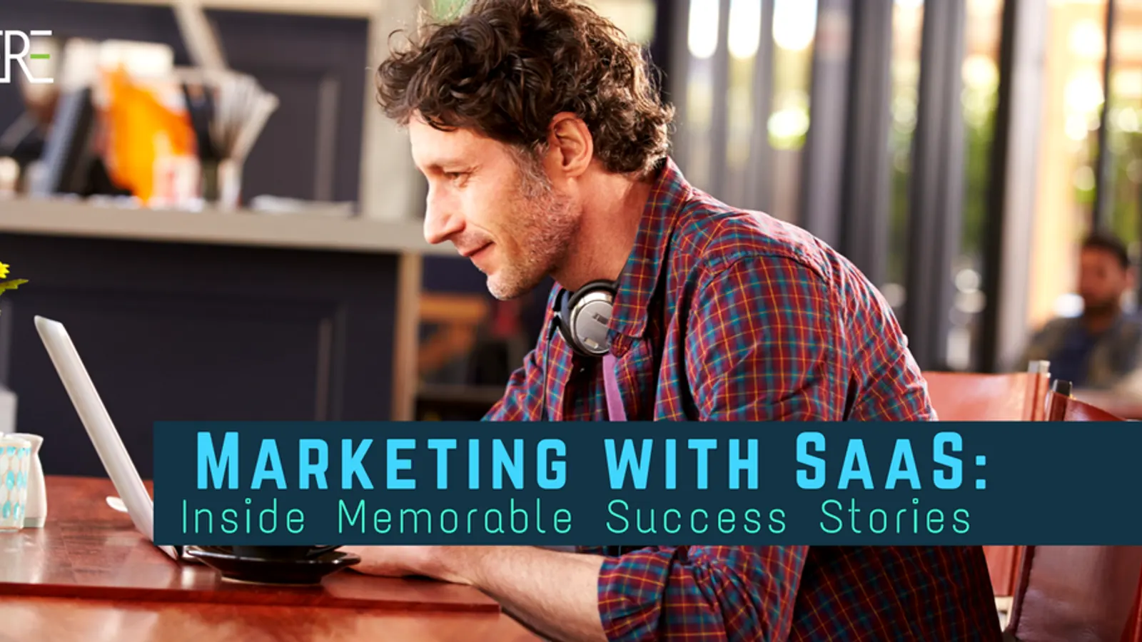 Marketing with SaaS: Inside Memorable Success Stories