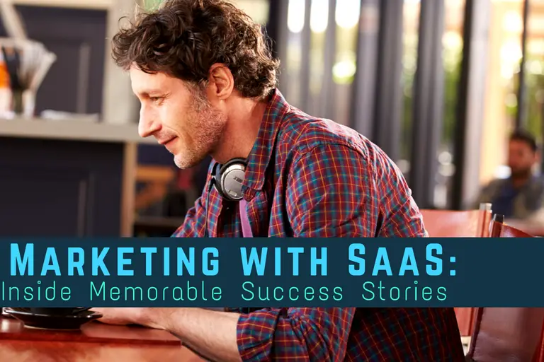 Marketing with SaaS: Inside Memorable Success Stories